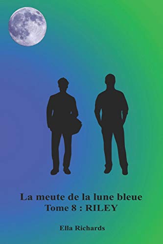 Riley (La Meute De La Lune Bleue) (French Edition)