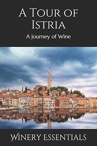 A Tour Of Istria: A Journey Of Wine