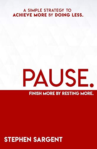 Pause: A Simple Strategy To Achieve More By Doing Less