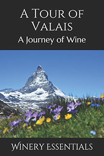 A Tour Of Valais: A Journey Of Wine