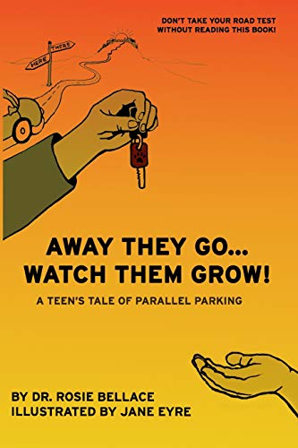 Away They Go... Watch Them Grow!: A Teen's Tale Of Parallel Parking