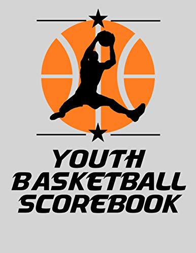 Youth Basketball Scorebook: Basic Basketball Scorebook For Youth Basketball