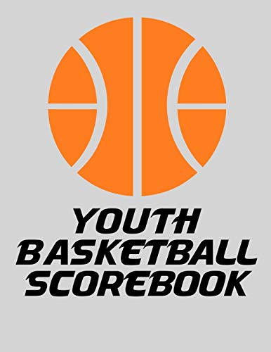 Youth Basketball Scorebook: Basic Basketball Scorebook For Youth Basketball (8.5 X 11)
