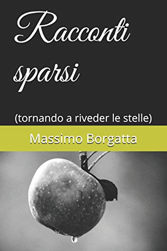 Racconti Sparsi: (Tornando A Riveder Le Stelle) (Italian Edition)