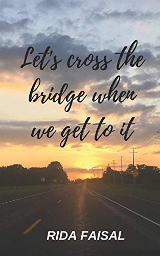 Let's Cross The Bridge When We Get To It
