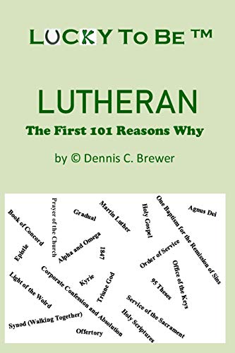 Lucky To Be (Tm) Lutheran: The First 101 Reasons Why