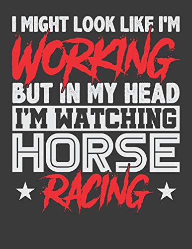 I Might Look Like I'M Working But In My Head I'M Watching Horse Racing