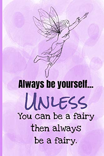 Always Be Yourself Unless You Can Be A Fairy Then Always Be A Fairy