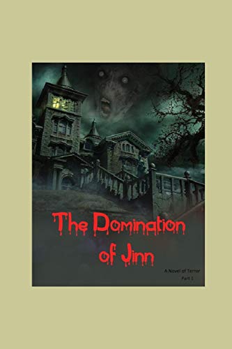 The Domination Of Jinn - A Novel Of Terror (Part 1): A Horror Story : A Novel