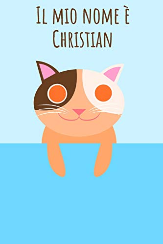 Il Mio Nome È Christian: Il Tuo Libro Da Colorare Personale, In Modo Che Tutti Conoscano Il Tuo Nome - Quaderno - Libro Per Ragazzi - Blocco Da ... Nel Design Del Gatto (Italian Edition)