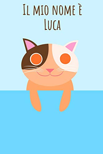 Il Mio Nome È Luca: Il Tuo Libro Da Colorare Personale, In Modo Che Tutti Conoscano Il Tuo Nome - Quaderno - Libro Per Ragazzi - Blocco Da Colorare - ... Nel Design Del Gatto (Italian Edition)