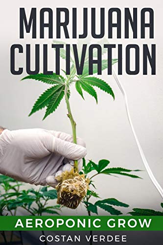 Marijuana Cultivation: Aeroponic Grow