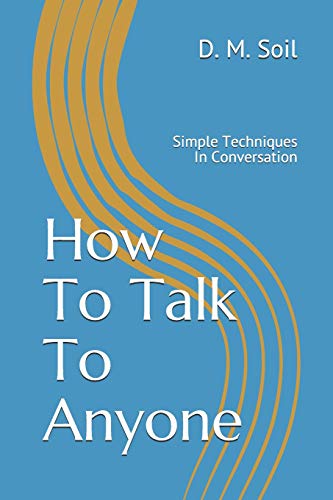 How To Talk To Anyone: Simple Techniques In Conversation (Talk To Anyone Series)