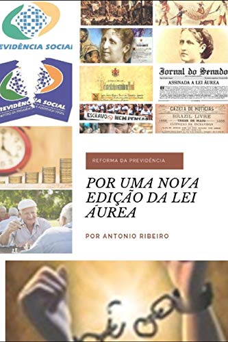 Por Uma Nova Edi??o Da Lei ?urea: Um Debate Sincero Sobre A Reforma Da Previd?ncia (Portuguese Edition)