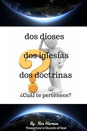 Dos Dioses Dos Iglesias Dos Doctrinas: ?Cu?l Te Pertenece? (Tomorrow's Church Of God) (Spanish Edition)