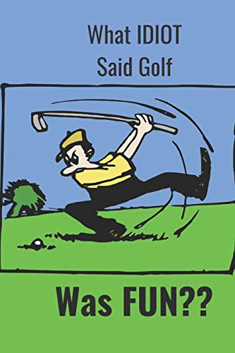 What Idiot Said Golf: Was Fun??