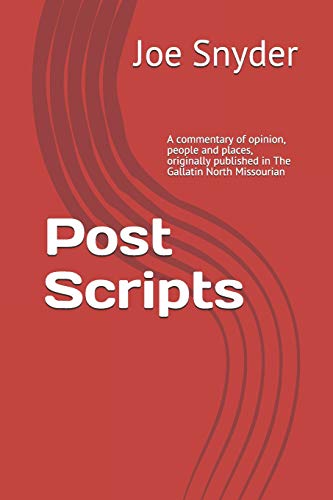 Post Scripts: A Commentary Of Opinion, People And Places, Originally Published In The Gallatin North Missourian