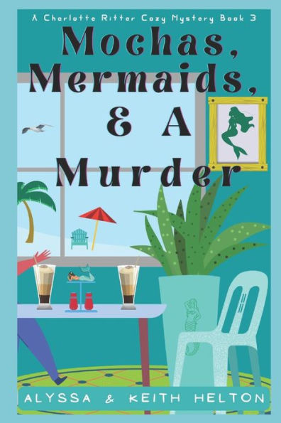 Mochas, Mermaids, And A Murder: A Charlotte Ritter Mystery