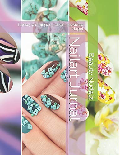 Nailart Jurnal: Besser Ein Langes Leben, Als Kurze N?gel (German Edition) - 9781097119394