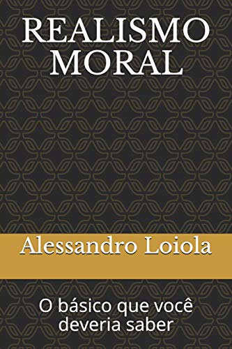 Realismo Moral: O B?sico Que Voc? Deveria Saber (Manhoodbrasil Edi??es) (Portuguese Edition)