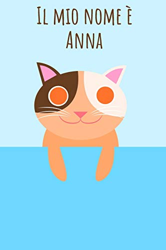 Il Mio Nome È Anna: Il Tuo Libro Da Colorare Personale, In Modo Che Tutti Conoscano Il Tuo Nome - Quaderno - Libro Per Ragazzi - Blocco Da Colorare - ... Nel Design Del Gatto (Italian Edition)