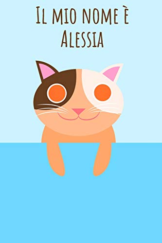Il Mio Nome È Alessia: Il Tuo Libro Da Colorare Personale, In Modo Che Tutti Conoscano Il Tuo Nome - Quaderno - Libro Per Ragazzi - Blocco Da Colorare ... Nel Design Del Gatto (Italian Edition)