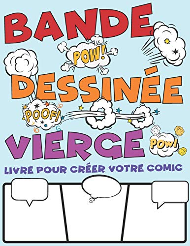 Bande Dessin?e Vierge. Livre Pour Cr?er Votre Comic: Grande Vari?t? De Mod?les De Bandes Dessin?es Pour Que Les Enfants Dessinent Et Composent Des Histoires (French Edition)