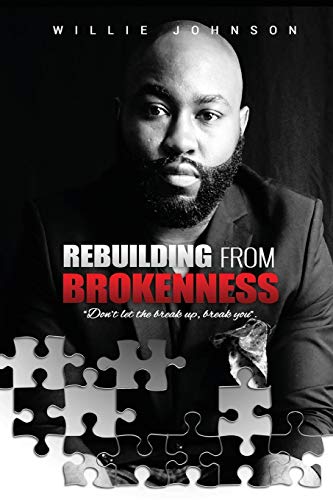 Rebuilding From Brokenness: Don't Let The Breakeup Break You