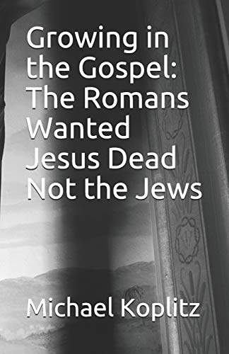 Growing In The Gospel: The Romans Wanted Jesus? Dead Not The Jews