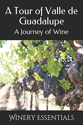A Tour Of Valle De Guadalupe: A Journey Of Wine