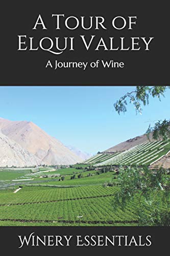 A Tour Of Elqui Valley: A Journey Of Wine