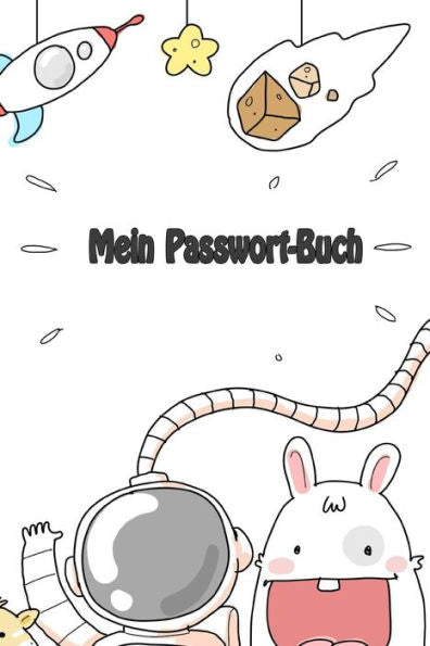 Mein Passwort-Buch: All Deine Passwörter Auf Einen Blick In Dem Passwort Manager | Verwalte Deine Login-Daten Und Passwörter Sicher (German Edition)