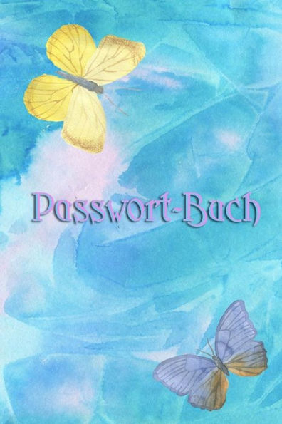 Passwort-Buch: All Deine Passwörter Auf Einen Blick In Dem Passwort Manager | Verwalte Deine Login-Daten Und Passwörter Sicher (German Edition)