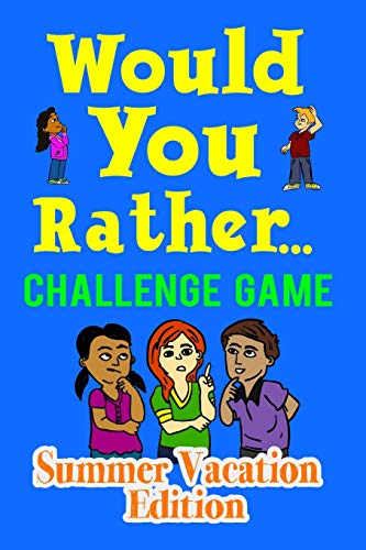 Would You Rather Challenge Game Summer Vacation Edition: A Family And Interactive Activity Book For Boys And Girls Ages 6, 7, 8, 9, 10, And 11 Years Old - Great Gift Idea For Kids