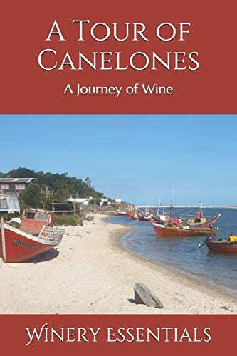 A Tour Of Canelones: A Journey Of Wine