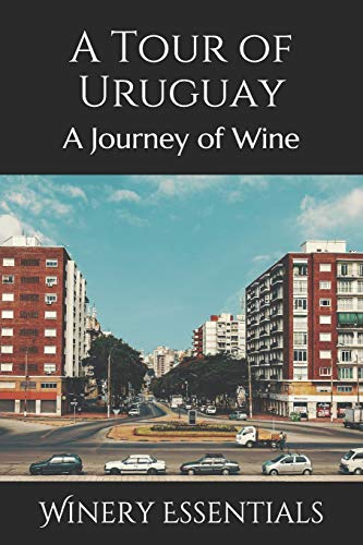 A Tour Of Uruguay: A Journey Of Wine