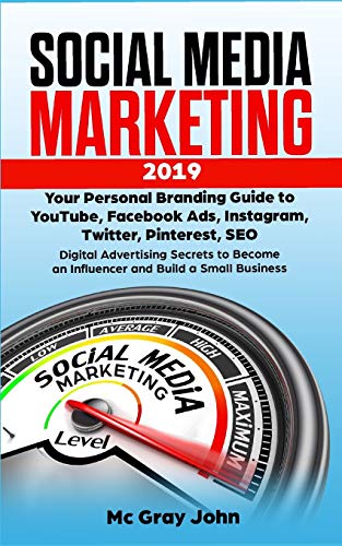 Social Media Marketing 2019: Your Personal Branding Guide To Youtube, Facebook Ads, Instagram, Twitter, Pinterest, Seo - Digital Advertising Secrets ... Brand For Small Businesses And Solopreneurs)