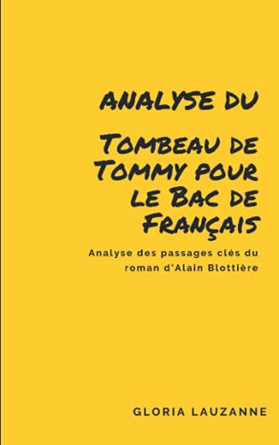 Analyse Du Tombeau De Tommy Pour Le Bac De Français: Analyse Des Passages Clés Du Roman D’Alain Blottière (French Edition)
