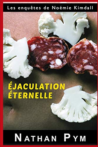 Éjaculation Éternelle (Les Enquêtes De Noémie Kimdall) (French Edition)