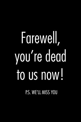 Farewell, You'Re Dead To Us Now. P.S. We'Ll Miss You: Funny Gift For Coworker / Colleague That Is Leaving For A New Job. Show Them How Much You Will Miss Him Or Her.