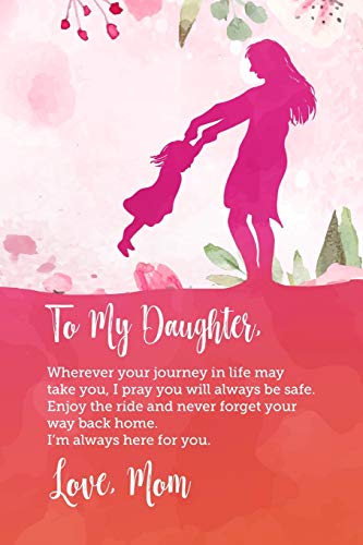 To My Daughter, Wherever Your Journey In Life May Take You, I Pray You Will Always Be Safe. Enjoy The Ride And Never Forget Your Way Back Home.: ... Away, Or Getting Married.Ock Climbing Apparel