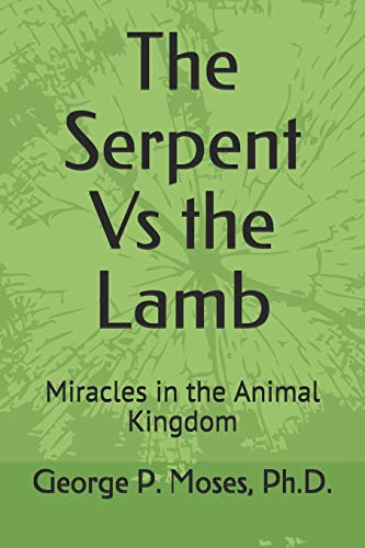 The Serpent Vs The Lamb: Miracles In The Animal Kingdom