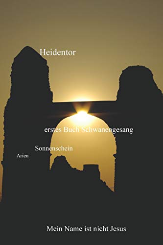 Heidentor: Mein Name Ist Nicht Jesus (Schwanengesang) (German Edition)