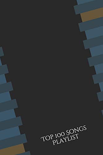Top 100 Songs Playlist: Log Book To Organize Your Songs By Mood, Genre, Singers, Composers, Decade Of Release Or Other Categories