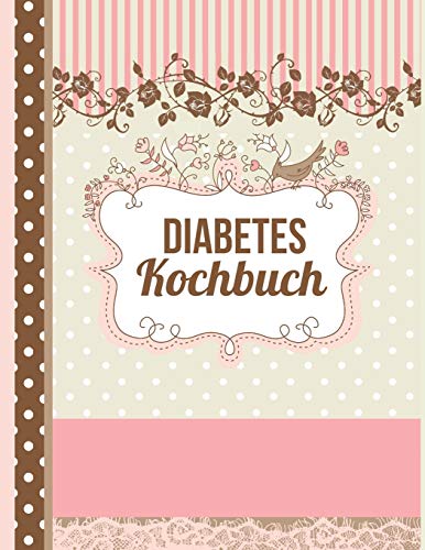 Diabetes Kochbuch: Das Personalisierte Rezeptbuch Zum Selberschreiben Für 120 Diabetiker Rezepte Mit Inhaltsverzeichnis Uvm. - Ca. A4 Softcover (Leeres Kochbuch) (German Edition)