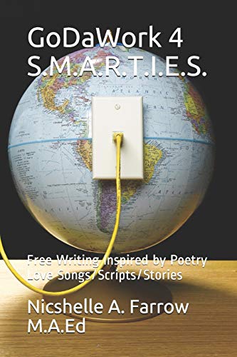 Godawork 4 S.M.A.R.T.I.E.S.: Free Writing Inspired By Poetry Love Songs/Scripts/Stories