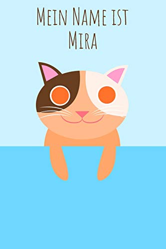 Mein Name Ist Mira: Dein Persönliches Malbuch, Damit Jeder Gleich Weiß Wie Du Heißt - Das Einzigartige Kinderbuch - Notizbuch - Jugendbuch - Malblock ... Im Katzen Design (German Edition)