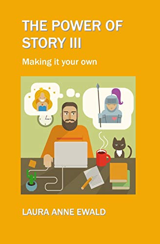 The Power Of Story Iii: Making It Your Own