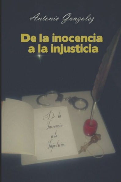 De La Inocencia A La Injusticia: - I - (Spanish Edition)