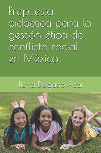 Propuesta Did?ctica Para La Gesti?n ?tica Del Conflicto Racial En M?xico (Spanish Edition)